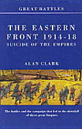 Battles on the Eastern Front 1914-18: Suicide of the Empires - Clark, Alan