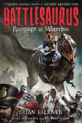 Battlesaurus: Rampage at Waterloo - Falkner, Brian