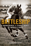 Battleship: A Daring Heiress, a Teenage Jockey, and America's Hor