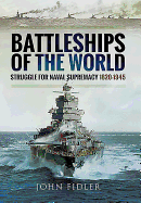 Battleships of the World: Struggle for Naval Supremacy 1820 - 1945