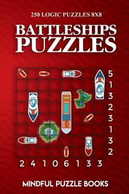 Battleships Puzzles: 250 Challenging Logic Puzzles 8x8 - Mindful Puzzle Books