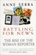 Battling for News: The Rise of the Woman Reporter