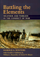 Battling the Elements: Weather and Terrain in the Conduct of War - Winters, Harold A, Professor, and Galloway, Gerald A, and Reynolds, William J