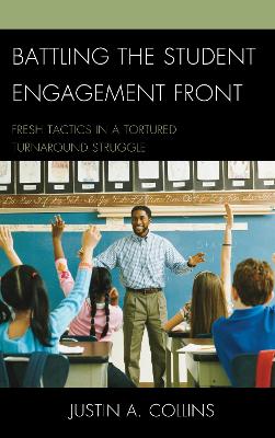 Battling the Student Engagement Front: Fresh Tactics in a Tortured Turnaround Struggle - Collins, Justin A