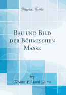 Bau Und Bild Der Bhmischen Masse (Classic Reprint)