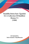 Bauddha Stotra Sam grahah Or A Collection Of Buddhist Hymns V1 (1908)