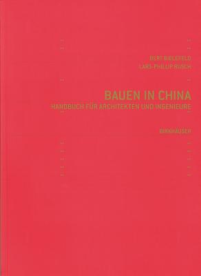 Bauen in China: Handbuch Fur Architekten Und Ingenieure - Bielefeld, Bert, and Rusch, Lars-Phillip