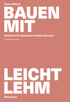 Bauen Mit Leichtlehm: Handbuch Fur Das Bauen Mit Holz Und Lehm - Volhard, Franz