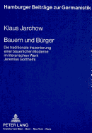 Bauern Und Buerger: Die Traditionale Inszenierung Einer Baeuerlichen Moderne Im Literarischen Werk Jeremias Gotthelfs