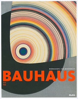 Bauhaus 1919-1933: Workshops for Modernity - Bergdoll, Barry (Text by), and Dickerman, Leah (Text by), and Buchloh, Benjamin (Text by)