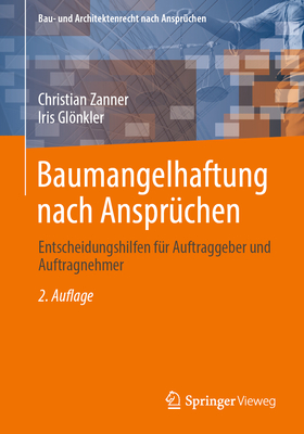 Baumangelhaftung Nach Anspruchen: Entscheidungshilfen Fur Auftraggeber Und Auftragnehmer - Zanner, Christian, and Glnkler, Iris