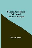 Baumeister Solne? Schauspiel in Drei Aufz?gen