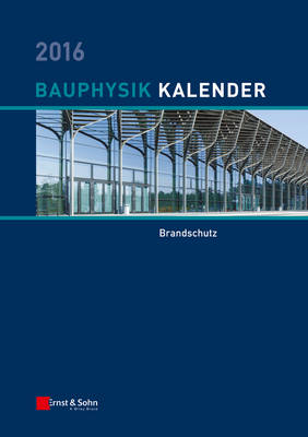 Bauphysik Kalender 2016: Schwerpunkt: Bauwerksabdichtung - Fouad, Nabil A. (Editor)