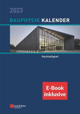 Bauphysik-Kalender 2023: Schwerpunkt: Nachhaltigkeit (inkl. e-Book als PDF) - Fouad, Nabil A. (Editor)