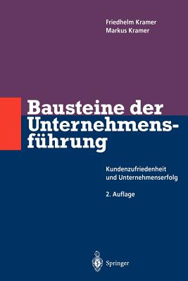 Bausteine Der Unternehmensfuhrung: Kundenzufriedenheit Und Unternehmenserfolg - Kramer, Friedhelm, and Kramer, Markus