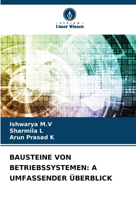 Bausteine Von Betriebssystemen: A Umfassender berblick - M V, Ishwarya, and L, Sharmila, and K, Arun Prasad