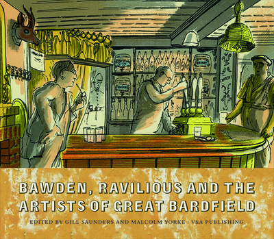 Bawden, Ravilious and the Artists of Great Bardfield - Saunders, Gill (Editor), and Yorke, Malcolm (Editor)