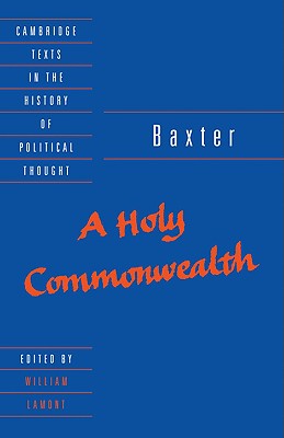Baxter: A Holy Commonwealth - Baxter, Richard, and Lamont, William (Editor)