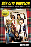 Bay City Babylon: The Unbelievable But True Story of the Bay City Rollers
