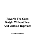 Bayard: The Good Knight Without Fear and Without Reproach