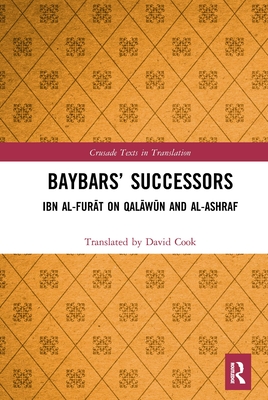 Baybars' Successors: Ibn al-Fur t on Qal w n and al-Ashraf - Cook, David