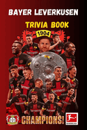 Bayer Leverkusen Trivia Book: Fascinating Facts with 120 Entertaining Trivia Questions and Answers for Football Lovers