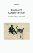 Bayerische Kurzgeschichten: Skurriles aus dem wahren Leben