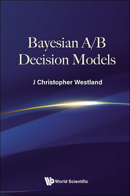 Bayesian A/B Decision Models - Westland, J Christopher