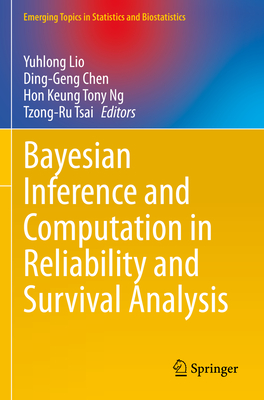 Bayesian Inference and Computation in Reliability and Survival Analysis - Lio, Yuhlong (Editor), and Chen, Ding-Geng (Editor), and Ng, Hon Keung Tony (Editor)