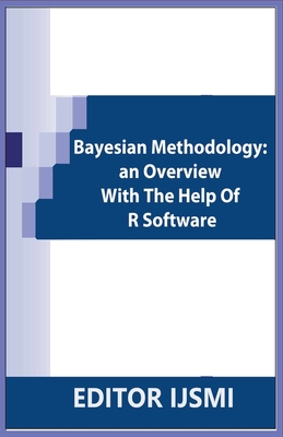 Bayesian Methodology: an Overview With The Help Of R Software - Ijsmi, Editor