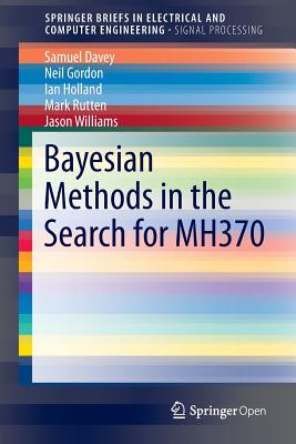 Bayesian Methods in the Search for Mh370 - Gordon, Neil, MD, and Davey, Sam, and Holland, Ian