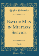 Baylor Men in Military Service, Vol. 21 (Classic Reprint)