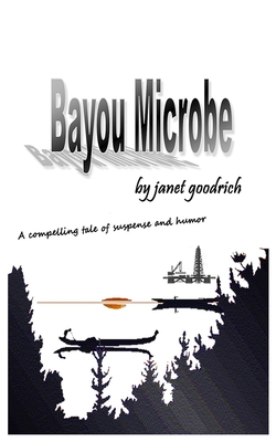 Bayou Microbe - Goodrich, Janet