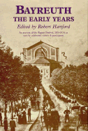 Bayreuth: The Early Years - Hartford, Robert (Editor)