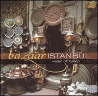 Bazaar Istanbul: Music of Turkey - Various Artists