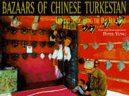 Bazaars of Chinese Turkestan: Life and Trade Along the Old Silk Road