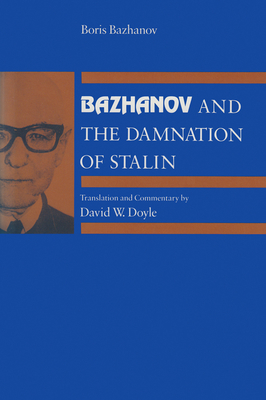 Bazhanov and the Damnation of Stalin - Bazhanov, Boris, and Doyle, David W. (Translated by)