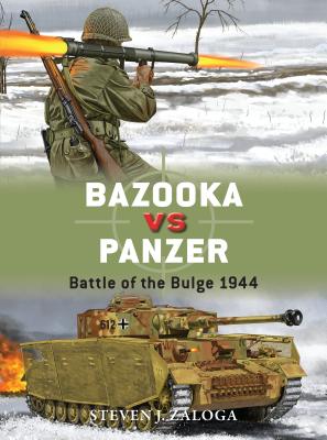 Bazooka vs Panzer: Battle of the Bulge 1944 - Zaloga, Steven J.