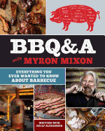 Bbq&a with Myron Mixon: Everything You Ever Wanted to Know about Barbecue