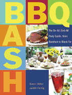 BBQ Bash: The Be-All, End-All Party Guide, from Barefoot to Black Tie