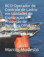 BCO Operador de Controle de Lastro em Unidades de Explorao e Produo de Petrleo Offshore. Guia do Profissional
