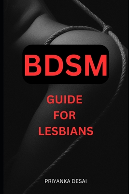 BDSM guide for Lesbians - Desai, Priyanka