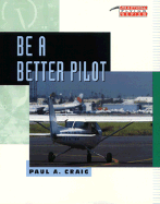 Be a Better Pilot: Making the Right Decisions - Craig, Paul A