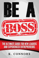 Be a Boss: A Straight Forward Guide to Managing Employees and Getting Things Done