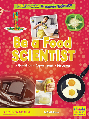 Be a Food Scientist: Question, Experiment, Discover - Owen, Ruth