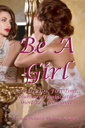 Be A Girl: An LGBTQ+, First Time, Voluntary Feminization, Short-Read Romance
