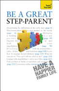 Be a Great Step-Parent: A practical guide to parenting in a blended family