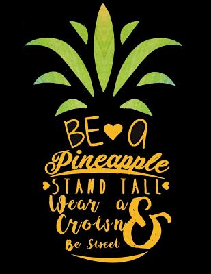 Be a Pineapple, Stand Tall Wear a Crown and Be Sweet: Inspirational Collage Ruled Notebook, Large 8.5 x 11 Journal, diary, note pad - Inspirational Notebooks, and Blue Sky Press