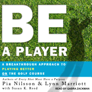 Be a Player: A Breakthrough Approach to Playing Better on the Golf Course