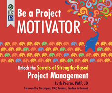 Be a Project Motivator: Unlock the Secrets of Strengths-Based Project Management